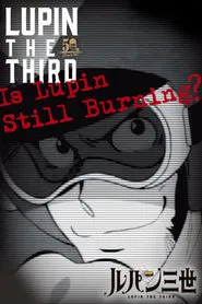 Lupin the Third: Is Lupin Still Burning? movie poster