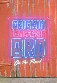 Frickin' Dangerous Bro on the Road tv show poster