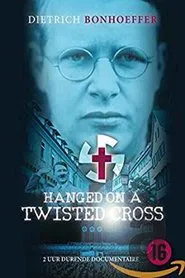 Hanged on a Twisted Cross: The Life, Convictions and Martyrdom of Dietrich Bonhoeffer movie poster