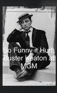 So Funny It Hurt: Buster Keaton & MGM movie poster