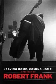 Leaving Home, Coming Home: A Portrait of Robert Frank movie poster