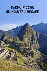 Machu Picchu, Un Nouveau Regard movie poster