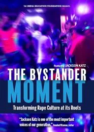 The Bystander Moment: Transforming Rape Culture at its Roots movie poster