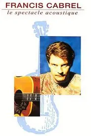 Francis Cabrel : Le Spectacle acoustique movie poster