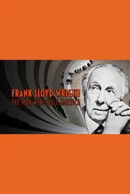 Frank Lloyd Wright: The Man Who Built America movie poster