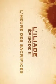L'heure des sacrifices - L'Iliade Épisode 2 - Les grands mythes movie poster