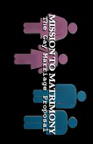 Poster do filme Mission to Matrimony: The Gay Marriage Proposal