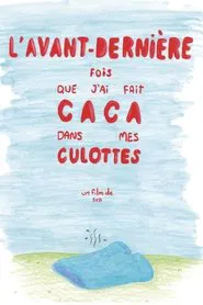 L'avant-dernière fois que j'ai fait caca dans mes culottes movie poster