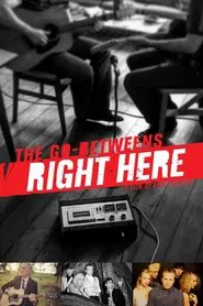 The Go-Betweens: Right Here movie poster