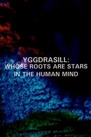 Yggdrasill: Whose Roots Are Stars in the Human Mind movie poster