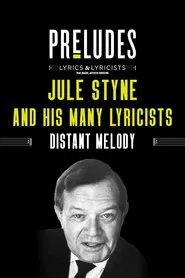 Jule Styne and His Many Lyricists: Distant Melody movie poster