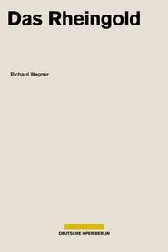 Wagner - Das Rheingold (Deutsche Oper Berlin) movie poster