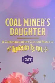 Coal Miner's Daughter: A Celebration of the Life and Music of Loretta Lynn movie poster
