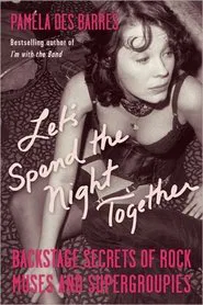 Let’s Spend the Night Together: Confessions of Rock’s Greatest Groupies movie poster