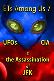 Poster do filme ETs Among Us 7: UFOs, CIA & the Assassination of JFK