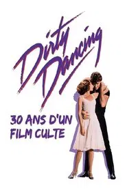 Dirty Dancing : 30 ans d'un film culte movie poster