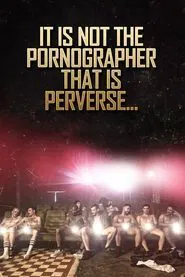 It Is Not the Pornographer That Is Perverse... movie poster
