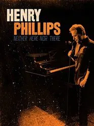 Henry Phillips: Neither Here Nor There movie poster