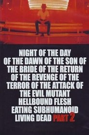 Night of the Day of the Dawn of the Son of the Bride of the Return of the Revenge of the Terror of the Attack of the Evil, Mutant, Alien, Flesh Eating, Hellbound, Zombified Living Dead Part 2 movie poster