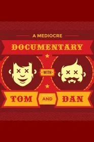 A Mediocre Documentary with Tom And Dan movie poster