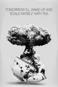 Poster do filme Tomorrow I'll Wake Up and Scald Myself with Tea