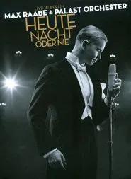Max Raabe: Heute Nacht Oder Nie - Live in Berlin movie poster