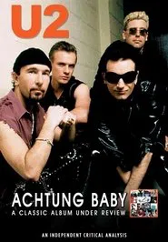 U2: Achtung Baby: A Classic Album Under Review movie poster