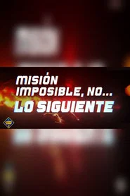 Misión imposible, no... lo siguiente movie poster