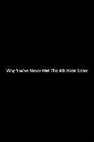 Why You've Never Met The 4th Haim Sister movie poster