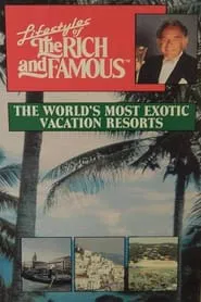 Lifestyles of the Rich and Famous: The World's Most Exotic Vacation Resorts movie poster