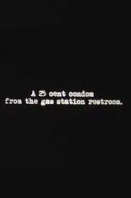 A 25 Cent Condom from the Gas Station Restroom movie poster