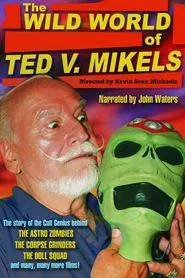 The Wild World of Ted V. Mikels movie poster