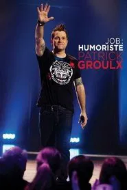 Patrick Groulx - Job: Humoriste movie poster