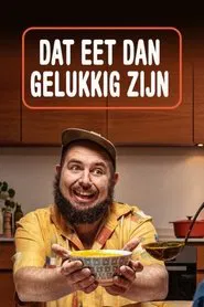 Dat Eet Dan Gelukkig Zijn tv show poster
