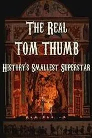 The Real Tom Thumb: History's Smallest Superstar movie poster