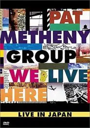 Pat Metheny Group: We Live Here Live In Japan movie poster