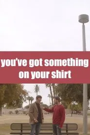 you've got something on your shirt movie poster