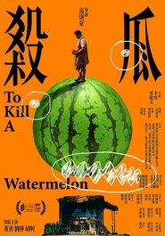 To Kill a Watermelon movie poster