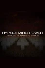 Hypnotizing Power: The Story of Master of Puppets movie poster