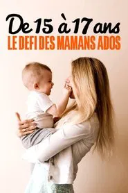 Poster do filme De 15 à 17 ans : le défi des mamans ados