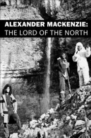 Alexander Mackenzie: The Lord of the North movie poster