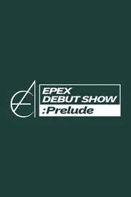EPEX DEBUT SHOW : Prelude tv show poster