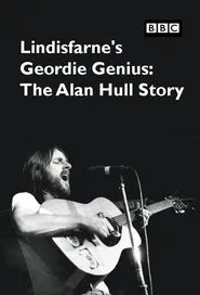 Lindisfarne’s Geordie Genius: The Alan Hull Story movie poster