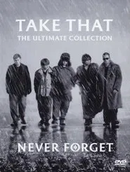 Take That - Never Forget - The Ultimate Collection movie poster