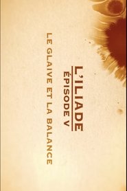 Le glaive et la balance - L'Iliade Épisode 5 - Les grands mythes movie poster