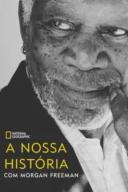 Poster da série A Nossa História com Morgan Freeman