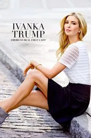 Poster do filme Ivanka Trump- America's Real First Lady?