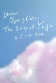 When Spring Comes: The Story of Yugo, A Little Bear movie poster