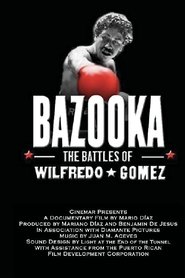 Bazooka: Las batallas de Wilfredo Gómez (the battles of Wilfredo Gomez) movie poster