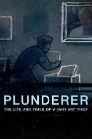 Plunderer: The Life and Times of a Nazi Art Thief movie poster